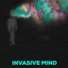 Invasive Mind