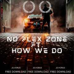 NO FLEX ZONE ft. HOW WE DO - [HORUS MS] FREE DOWNLOAD