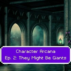 Character Arcana (D&D): Ep. 2: They Might Be Giants