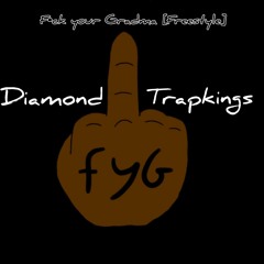 Diamond TrapKings-F•ck Your Grandma[Freestyle]