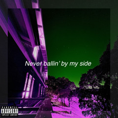 Never ballin’ by my side (prod. by Heath Stone)