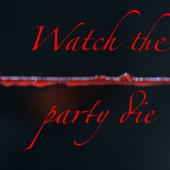 Watch the Party Die Freestyle
