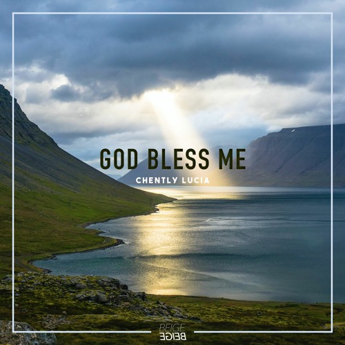 Stream Chently Lucia God Bless Me By Beige Records Listen Online For Free On Soundcloud
