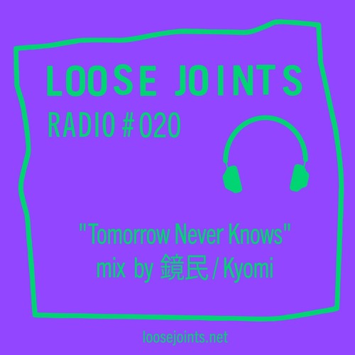 LOOSEJOINTS RAIDO #20 Tomorrow Never Knows mix by KYOMI