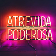 MC Gustavinho - Atrevida Poderosa