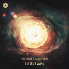 Hard Driver x Max Enforcer - Before I Wake