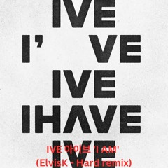 IVE 아이브 'I AM' (ElvisK - Hard Remix)