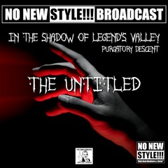 The Untitled - NNS BROADCAST - In the Shadow of Legend's Valley - Purgatory Descent