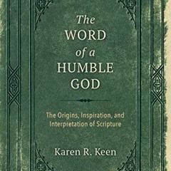Read PDF EBOOK EPUB KINDLE The Word of a Humble God: The Origins, Inspiration, and In