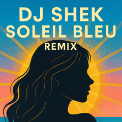 DJ SHEK - Soleil Bleu REMIX !