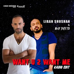 Liran Shoshan & Ray Papito - Want U 2 Want Me