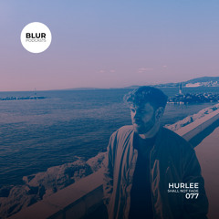 Blur Podcasts 077 - Hurlee (Shall Not Fade)