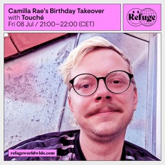 Refuge Worldwide: Camilla Rae's Birthday Takeover - Touché