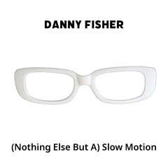 (Nothing Else But A) Slow Motion