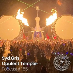 Opulent Temple Podcast #155 - Syd Gris - Live at Burning Man 2022
