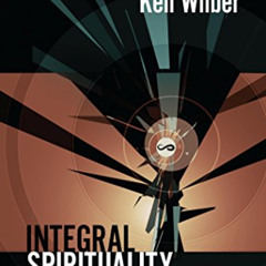 [Get] PDF 💏 Integral Spirituality: A Startling New Role for Religion in the Modern a
