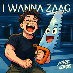 More Kords - I Wanna Zaag