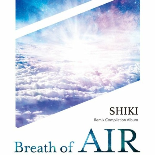 SHIKI Remix Compilation “Breath of Air” SHIKI Remix Compilation “Breath of Air”（@shiki_maidguy's