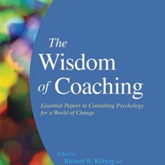 ✔️ Read The Wisdom of Coaching: Essential Papers in Consulting Psychology for a World of Change
