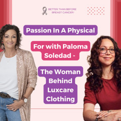 #438 Passion in A Physical For with Paloma Soledad - The Woman Behind Luxcare Clothing