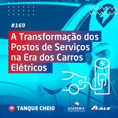 Episódio 169 - A Transformação dos Postos de Serviços na Era dos Carros Elétricos