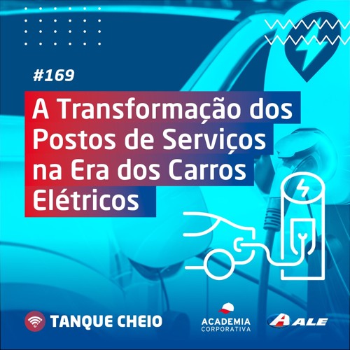 Episódio 169 - A Transformação dos Postos de Serviços na Era dos Carros Elétricos