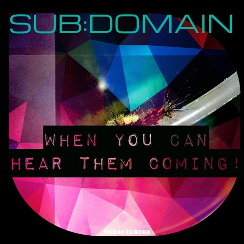 SUB:DOMAIN - When You Can Hear Them Coming!