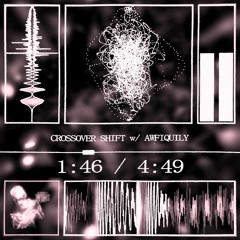 CROSSOVER SHIFT w/ AWFIQUILY [TOBER 2022]