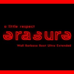 Erasure - A Little Respect (Wall Barbosa Boot Ultra Extended)