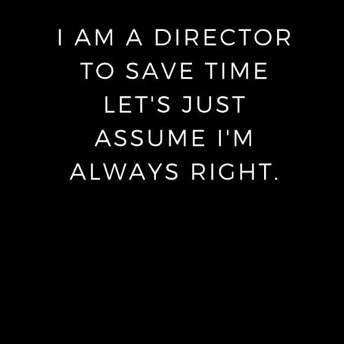 read i am a director to save time let's just assume i'm always right.: line