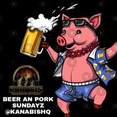 BEER AN PORK SUNDAYZ EARLY VYBZ @KANABISHQ