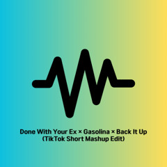 Done With Your Ex × Gasolina × Back It Up (TikTok Short Mashup Edit)