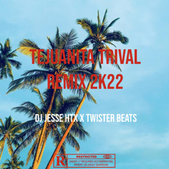 Tejuanita trival remix 2k22 - [DJ Jesse Htx FT. Twister Beats]