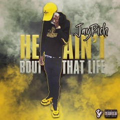 JayRich - He Ain't Bout That Life