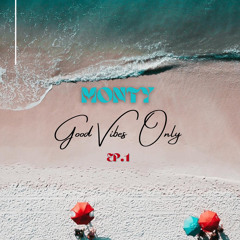 “GOOD VIBES ONLY” EP.1 by MONTY