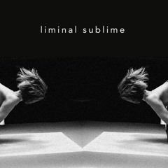 Liminal Sublime - 2017