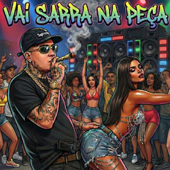 VAI SARRA NA PEÇA - (ME POSTOU NO DAILY)  - 2T DA SERA