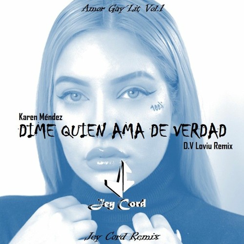Stream Karen Mendez - Dime Quien Ama De Verdad (JeyCord - Amor Gay´Lit D.V  Loviu Remix 21´).mp3 by Jey Cord Music Oficial Mx | Listen online for free  on SoundCloud