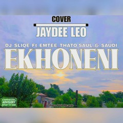Ekhoneni_-DJ Sliqe_-ft-_Emtee_Thato Saul_&_Saudi_[Jaydee Leo-Cover-_Prod.by 8TEEN DEZEMBA]