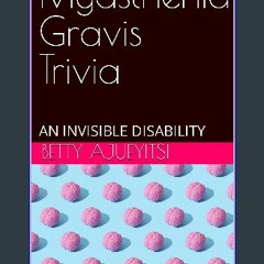 $$EBOOK 📚 Myasthenia Gravis Trivia: AN INVISIBLE DISABILITY (<E.B.O.O.K. DOWNLOAD^>