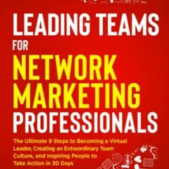[PDF⚡️READ❤️ONLINE] Leading Teams for Network Marketing Professionals: The Ultimate 9 Steps to Bec
