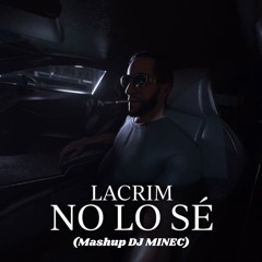 Lacrim - No Lo Se (Mashup DJ Minec) Free Download