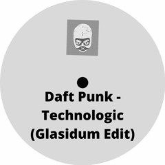 Daft Punk - Technologic (Glasidum Edit)Bandcamp Exclusive