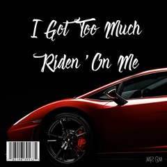 Too Much Ridin' On Me - (NEW SONG)