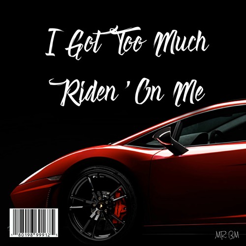 Too Much Ridin' On Me - (NEW SONG)