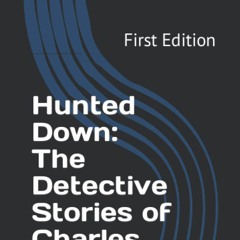 PDF✔️Download❤️ Hunted Down The Detective Stories of Charles Dickens First Edition