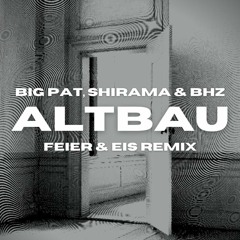 BHZ, Bit Pat & Shirama - Altbau (FEIER & EIS Remix) [Free Download]