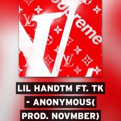 Lil HandTM Ft. TK - Anonymous( Prod. Novmber)