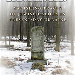 [FREE] EBOOK 💌 Erased: Vanishing Traces of Jewish Galicia in Present-Day Ukraine by