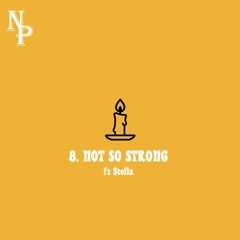 NOT SO STRONG ft. Stella